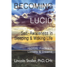 Becoming Lucid: Self-Awareness in Sleeping & Waking Life, Hypnotic Practice in Lucidity & Dreams