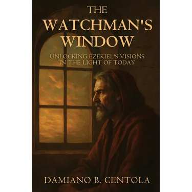 The Watchman's Window: Unlocking Ezekiel's Visions in the Light of Today