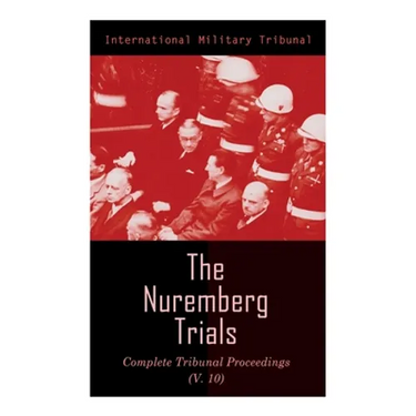 The Nuremberg Trials: Complete Tribunal Proceedings (V.10): Trial Proceedings From 25 March 1946 to 6 April 1946