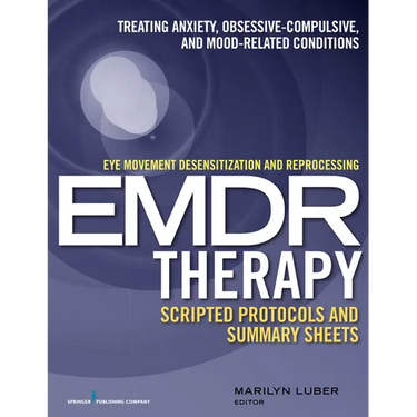Eye Movement Desensitization and Reprocessing (EMDR)Therapy Scripted Protocols and Summary Sheets: Treating Anxiety, Obsessive-Compulsive, and Mood-Re