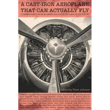 A Cast-Iron Aeroplane That Can Actually Fly: Commentaries from 80 Contemporary American Poets on Their Prose Poetry