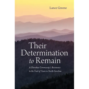 Their Determination to Remain: A Cherokee Community's Resistance to the Trail of Tears in North Carolina
