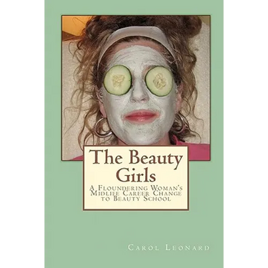 The Beauty Girls: A Floundering Woman's Midlife Career Change to Beauty School