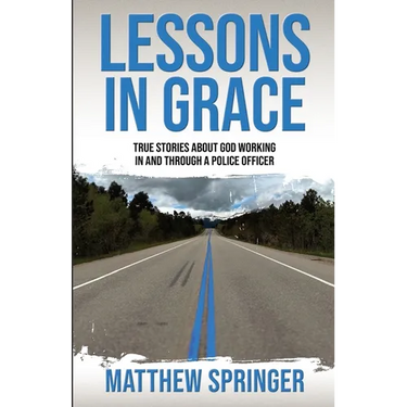 Lessons in Grace: true stories about God working in and through a police officer