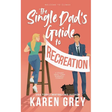 The Single Dad's Guide to Recreation: a steamy small town romantic comedy