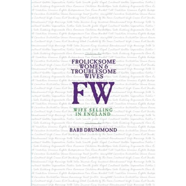 Frolicksome Women & Troublesome Wives: Wife Selling in England