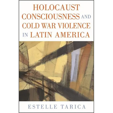 Holocaust Consciousness and Cold War Violence in Latin America