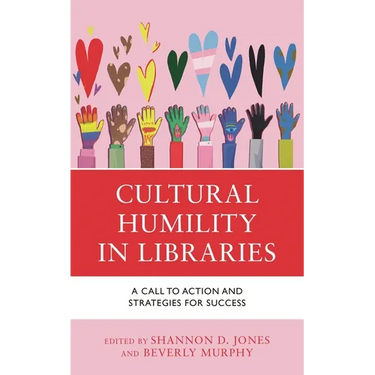 Cultural Humility in Libraries: A Call to Action and Strategies for Success