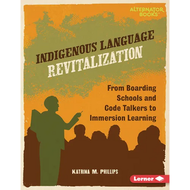 Indigenous Language Revitalization: From Boarding Schools and Code Talkers to Immersion Learning