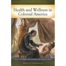 Health and Wellness in Colonial America