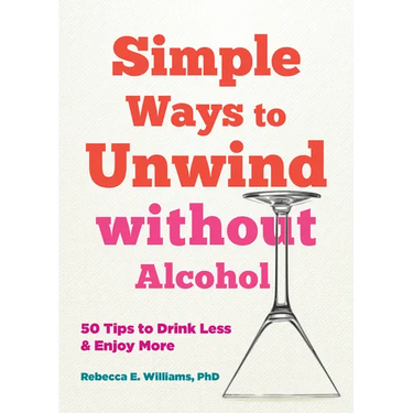 Simple Ways to Unwind Without Alcohol: 50 Tips to Drink Less and Enjoy More