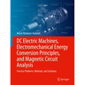 DC Electric Machines, Electromechanical Energy Conversion Principles, and Magnetic Circuit Analysis: Practice Problems, Methods, and Solutions