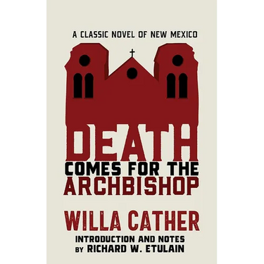 Death Comes for the Archbishop: A Classic Novel of New Mexico