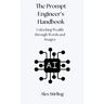 The Prompt Engineer's Handbook: Unlocking Wealth through Words and Images
