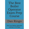 The Best Boiler Operator Exam Prep Course: Get Your Boiler Operator License in 30 Days