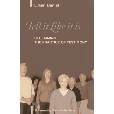 Tell It Like It Is: Reclaiming the Practice of Testimony
