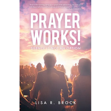 Prayer Works!: Silence Is Not an Option