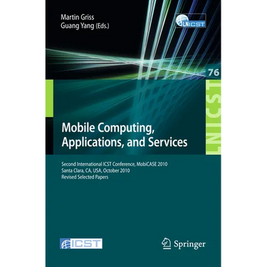 Mobile Computing, Applications, and Services: Second International Icst Conference, Mobicase 2010, Santa Clara, Ca, Usa, October 25-28, 2010, Revised