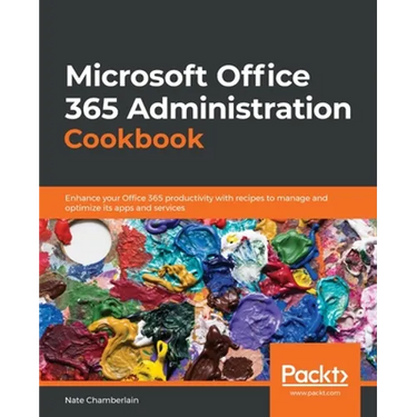 Microsoft Office 365 Administration Cookbook: Enhance your Office 365 productivity with recipes to manage and optimize its apps and services