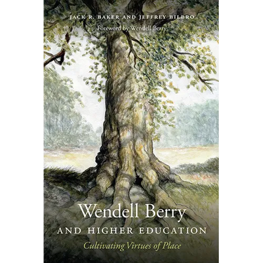 Wendell Berry and Higher Education: Cultivating Virtues of Place
