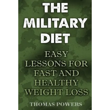 The Military Diet: Easy Lessons For Fast And Healthy Weight Loss