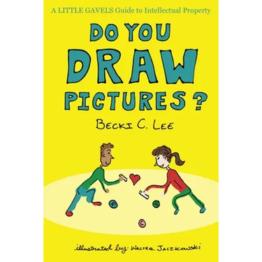 Do You Draw Pictures?: A Little Gavels Guide to Intellectual Property
