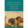 Agricultural Revolution in England: The Transformation of the Agrarian Economy 1500 1850