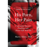 His Porn, Her Pain: Confronting America's Pornpanic with Honest Talk about Sex