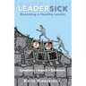 Leadersick: Becoming a Healthy Leader