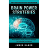 Brain Power Strategies: How to Avoid Distraction and Keep Your Concentration (Proven Memory Hacks Tricks and Strategies for Improving Your Memory)