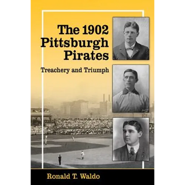 The 1902 Pittsburgh Pirates: Treachery and Triumph