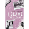 I Blame the Alcohol