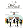I'm The Pastor .... NOW WHAT?: Understanding Your Congregation