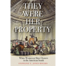 They Were Her Property: White Women as Slave Owners in the American South