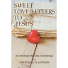 Sweet Love Letters to Jesus: An Intimate 90-Day Devotional