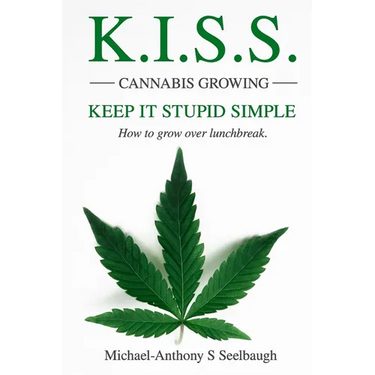 K.I.S.S. Cannabis Growing. Keep It Stupid Simple: How to grow over lunchbreak