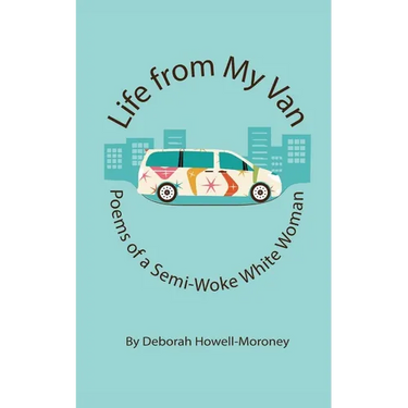 Life From My Van: Poems of a Semi-Woke Woman