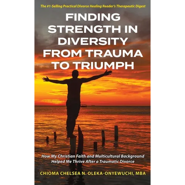 Finding Strength in Diversity From Trauma to Triumph: How My Christian Faith and Multicultural Background Helped Me Thrive After a Traumatic Divorce