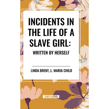 Incidents in the Life of a Slave Girl: Written by Herself