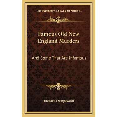 Famous Old New England Murders: And Some That Are Infamous
