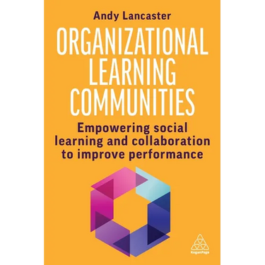 Organizational Learning Communities: Empowering Social Learning and Collaboration to Improve Performance