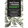 The Little Book of Missing Money: A Quick and Easy Guide to Finding Money that is Rightfully Yours