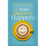 How Happiness Happens: Finding Lasting Joy in a World of Comparison, Disappointment, and Unmet Expectations