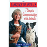 The Language of Animals: 7 Steps to Communicating with Animals