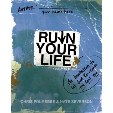 A Ruin Your Life: An Invitation to Let God Re-create the Real You