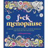 F*ck Menopause: A Sweary Coloring Book of Calming Mandalas for Cooling the Fire Within