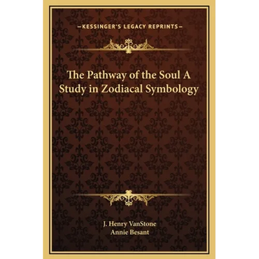 The Pathway of the Soul A Study in Zodiacal Symbology
