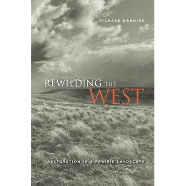 Rewilding the West: Restoration in a Prairie Landscape