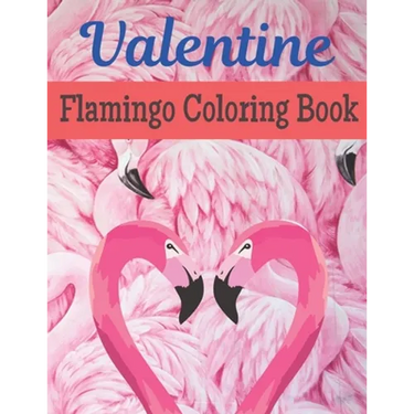 Valentine Flamingo Coloring Book: A Very Cute Flamingo Coloring Book for valentines day. this book on love & love inspiration and Valentine's Day Colo