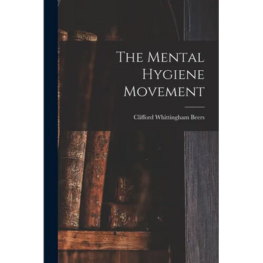 The Mental Hygiene Movement